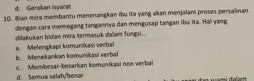 10. Bian mira membantu menenangkan ibu ita yang akan menjalani proses persalinan dengan cara memegang tangannya dan mengusap tangan ibu ita. Hal yang dilakukan