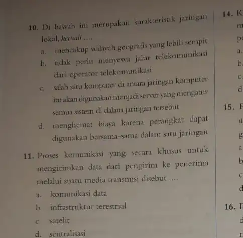 10. Di bawah ini merupakan karakteristik jaringan lokal, kecuali __ a. mencakup wilayah geografis yang lebih sempit b. tidak perlu menyewa jalur telekomunikasi dari