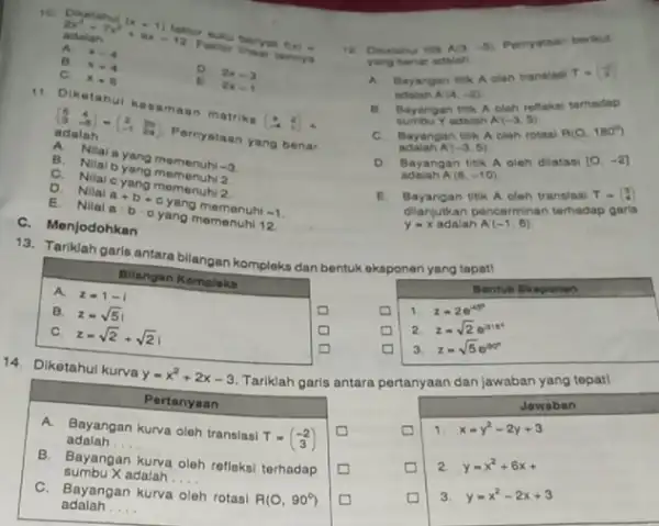 10. Diketahui (x-1) taktor suku bermex f(x)= adalah A. x-4 B. x+4 C. x+6 D 2 x-3 E. 2 x-1 11. Diketahui kesamaan matriks