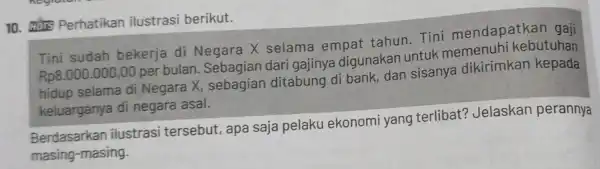 10. HOTS Perhatikan ilustrasi berikut. Tini sudah bekerja di Negara X selama empat tahun . Tini mendapatkan gaji Rp8.000.000,00 per bulan.Sebagian dari gajinya digunakan