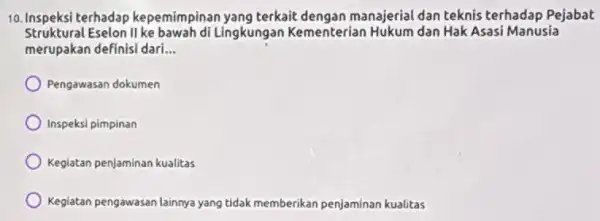 10. Inspeksi terhadap kepemimpinan yang terkait dengan manajerial dan teknis terhadap Pejabat Struktural Eselon II Lingkungan Kementerian Hukum dan Hak Asasi Manusia merupakan definisi