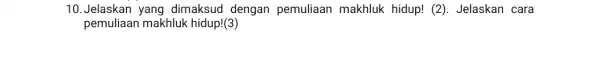 10. Jelaskan yang dimaksud dengan pemuliaan makhluk hidup! (2). Jelaskan cara pemuliaan makhluk hidup!(3)