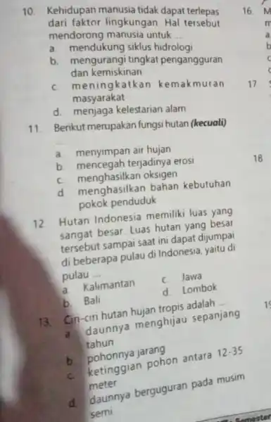 10. Kehidupan manusia tidak dapat terlepas dari faktor lingkungan. Hal tersebut mendorong manusia untuk __ a. mendukung siklus hidrologi b. mengurangi tingkat pengangguran dan