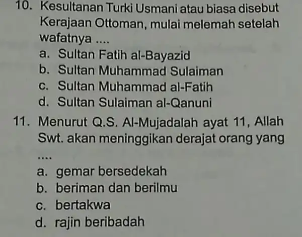 10. Kesultanan Turki Usmani atau biasa disebut Kerajaan Ottoman , mulai melemah setelah wafatnya __ a. Sultan Fatih al -Bayazid b. Sultan Muhammad Sulaiman