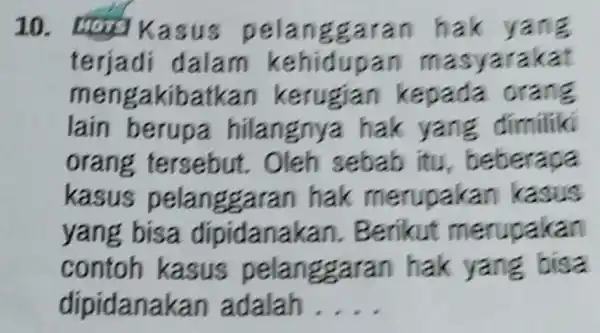 10. Logg Ka sus pel anggar an ha k yang terjadi da Iam n ma syarakal mengakiba tkan kerugian kepada orang lain berupa hila