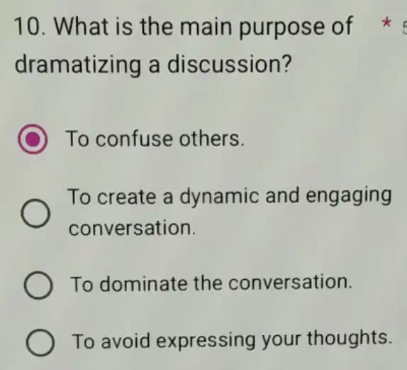 10. What is the main purpose of dramatizing a discussion? C To confuse others. To create a dynamic and engaging conversation. To dominate the