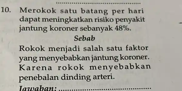 10. Meroko k satu batang per hari dapat meningkatk an risiko penyakit jantung koroner sebanyak 48% Sebab Rokok menjadi salah satu faktor yang menyebabkan