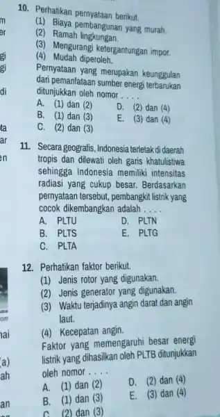 10. Perhatikan berikut. (1) Biaya pembangunan yang murah (2) Ramah lingkungan. (3) Mengurangi ketergantungan impor. (4) Mudah diperoleh. Pernyataan yang merupakan keunggulan dari pemanfataan