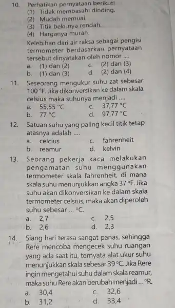 10. Perhatikan berikut! (1) Tidak membasahi dinding. (2) Mudah memuai. (3) Titik bekunya rendah. (4) Harganya murah. Kelebihan dari air raksa sebagai pengisi termometer