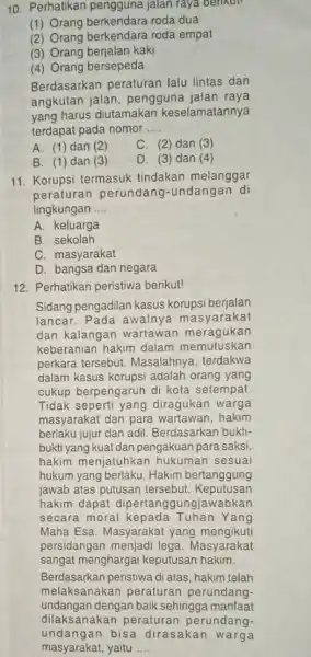 10. Perhatikan jalan raya berikut! (1) Orang berkendara roda dua (2) Orang berkendara roda empat (3) Orang berjalan kaki (4) Orang bersepeda Berdasarkan peraturan