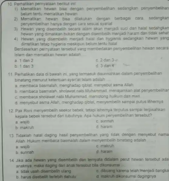 10. Perhatikan pernyataan berikut ini! 1) Mematkan hewan bisa dengan penyembelihan sedangkan penyembelihan belum tentu mematikan hewan. 2) Mematikan hewan bisa dilakukan dengan berbagai