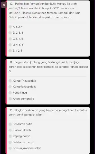 10. Perhatikan Pernyataan berikut!Menuju ke arah jantung2. Membawa lebih banyak CO23 Ke luar dari jantung,4. Elastis5 . Denyutnya terasa6 Tampak dari luar Ciri-ciri pembuluh