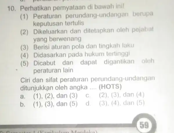 10. Perhatikan pernyataan di bawah ini! (1) F eraturan perundang -undangan berupa keputusan tertulis (2) Dikeluarkan dan ditetapkan oleh pejabat yang berwenang (3) Berisi