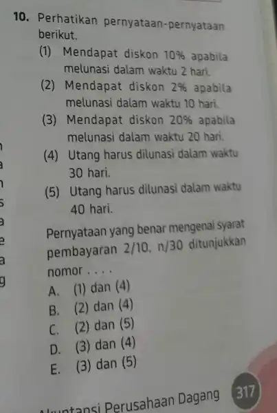 10. Perhatikan pernyataan-pernyataan berikut. (1) Mendapat diskon 10% apabila melunasi dalam waktu 2 hari. (2) Mendapat diskon 2% apabila melunasi dalam waktu 10 hari.