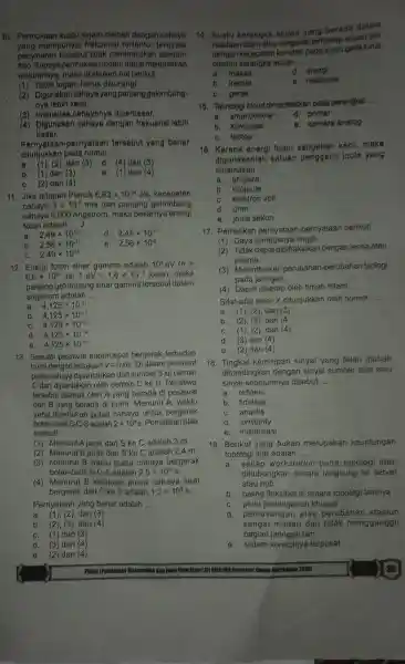 10 Permukaan suatu logam disinari dengan cahaya yang mempunyai frekuensi ternyata penyinaran tidak menimbulkar elektron foto. Supaya permukaan logam dapat melepaskan elektronnya maka dilakukan