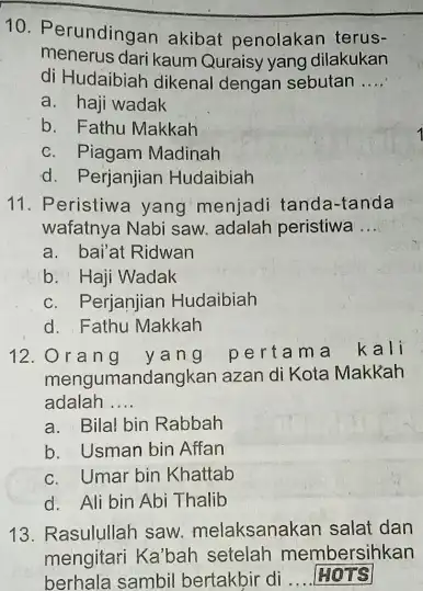 10. Perundingan akibat penolakan terus- menerus dari kaum Quraisy yang dilakukan di Hudaibiah dikenal dengan sebutan __ a. haji wadak b. Fathu Makkah c.