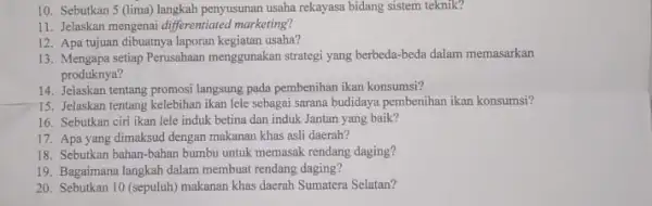 10. Sebutkan 5 (lima) langkah penyusunan usaha rekayasa bidang sistem teknik? 11. Jelaskan mengenai differentiated marketing? 12. Apa tujuan dibuatnya laporan kegiatan usaha? 13.