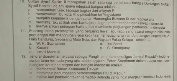 10. Sultan Syarif Kasim II merupakan salah satu raja pemersatu bangsa.Dukungan Sultan Syarif Kasim II dalam upaya integrasi bangsa adalah __ a. menyatakan Siak