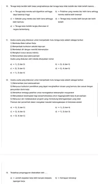 10. Tenaga kerja terdidik lebih besar penghasilannya dari tenaga kerja tidak terdidik dan tidak terlatih karena. __ a) > Tenaga kerja mereka sulit digantikan