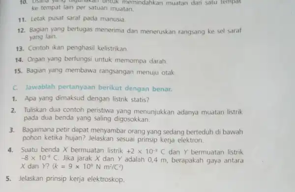 10. Usalla yang digunakan untuk memindahkan muatan dari satu tempat ke tempat lain per satuan muatan. 11. Letak pusat saraf pada manusia. 12. Bagian