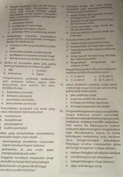 10. Wilayah Wonosoho Jawa lenget dengan tanah yang sutur.memproduksi sayur mayur lebih banyak datipada wilayah Gunungkidut. Conteli tersebut merupakan faktor pendorong terjadinya perdagangan antardaerah,