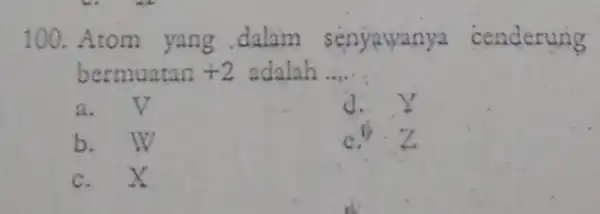 100. At on senyawan a cenderung bermuatan +2 adalah __ 8 . V d. Y b C