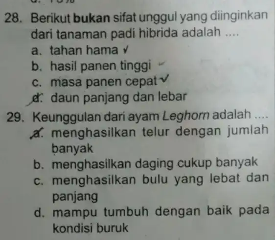 1010 28. Berikut bukan sifat unggul yang diinginkan dari tanaman padi hibrida adalah __ a. tahan hama v b. hasil panen tinggi c. masa