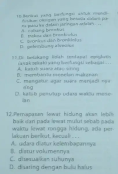 10.Berikut yang berfungsi untuk mendi- fusikan oksigen yang berada dalam pa- ru-paru ke dalam jaringan adalah __ A. cabang bronkus B. trakea dan bronkiolus