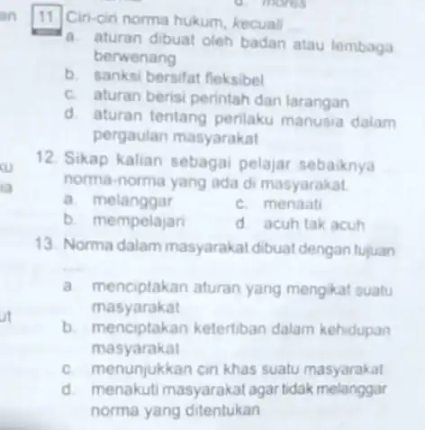 11. Ciri-ciri norma hukum kecuali __ a. aturan dibuat oleh badan atau lembaga berwenang b. sanksi bersifat fleksibel c. aturan berisi perintah dan larangan