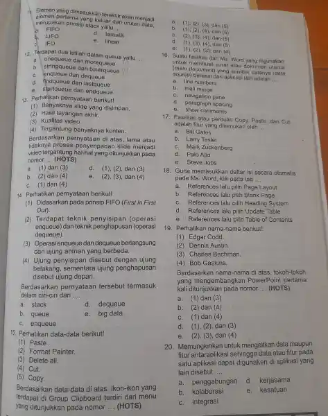 11. Elemen yang dimasukkar terakhir akan menjadi elemen pertama yang keluar dari urutan data, merupakan prinsip stack yaitu __ a. FIFO d. terbalik b