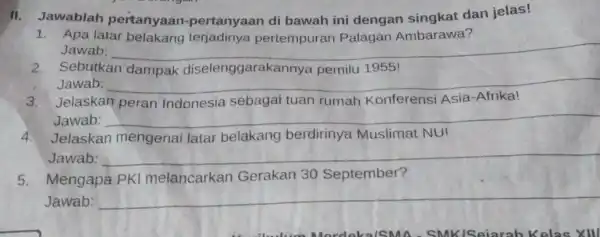 11. Jawablah pertanyaan-pertanyaan di bawah ini dengan singkat dan jelas! 1. Apa latar belakang terjadinya pertempuran Palagan Ambarawa? Jawab: __ 2. Sebutkan dampak diselenggarakan