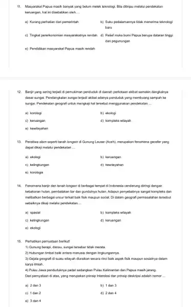 11. Masyarakat Papua masih banyak yang belum melek teknologi. Bila ditinjau melalui pendekatan keruangan, hal ini disebabkan oleh.... __ a) Kurang perhatian dari pemerintah