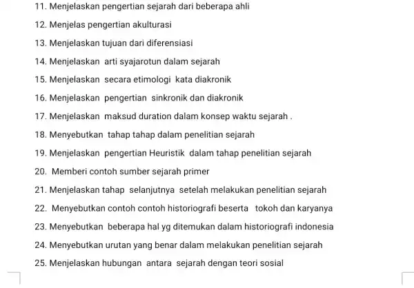 11. Menjelaskan pengertian sejarah dari beberapa ahli 12. Menjelas pengertian akulturasi 13. Menjelaskan tujuan dari diferensiasi 14. Menjelaskan arti syajarotun dalam sejarah 15. Menjelaskan