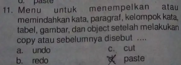 11. Menu untuk menempelkan atau memindar ikan kata, paragraf , kelompok kata, tabel, gambar , dan object setelah melakukan copy atau sebelum nya disebut