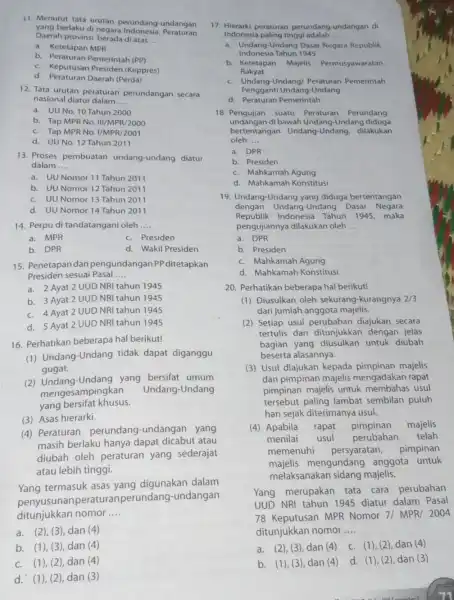 11. Menurut tata urutan perundang-undangan yang berlaku di negara Indonesia, Peraturan Daerah provinsi berada di atas __ a. Ketetapan MPR b. Peraturan Pemerintah (PP)