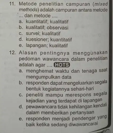 11. Metode penelitian campuran (mixed methods) adalah campuran antara metode __ dan metode __ a. kuantitatif; kualitatif b. kualitatif; observasi c. survei; kualitatif d.