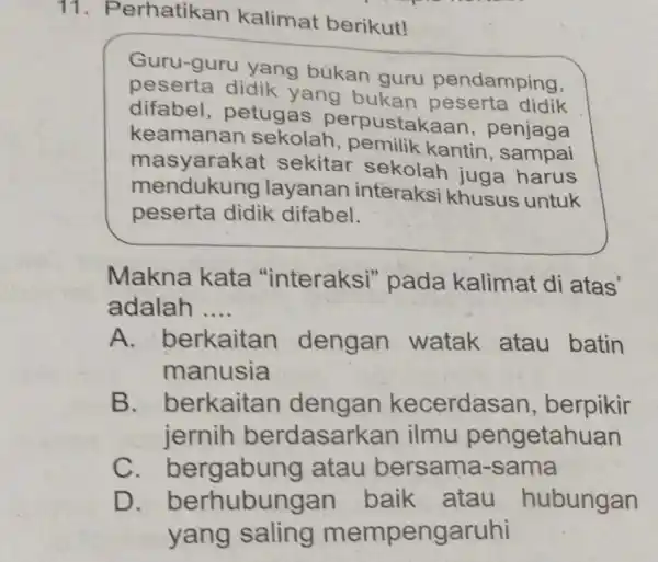 11 . Perhatikan kalimat berikut! Guru-guru yang bukan guru pendamping, peserta didik yang bukan peserta difabel , petugas perpustak aan, penjaga keamanan sekolah ,