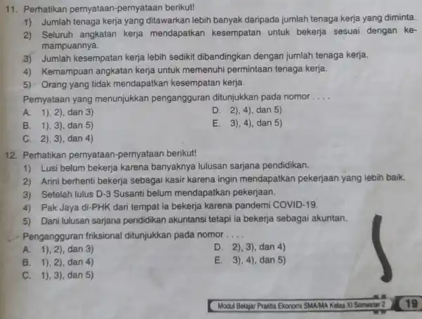 11. Perhatikan pernyataan -pernyataan berikut! 1) Jumlah tenaga kerja yang ditawarkan lebih banyak daripada jumlah tenaga kerja yang diminta. 2) Seluruh angkatan kerja mendapatkan