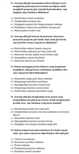 11. Seorang ahli gizi menemukan bahwa kliennya terus mengalami penurunan berat badan meskipun sudah mengikuti program gizi yang direkomendasikan . Apa langkah yang sebaiknya