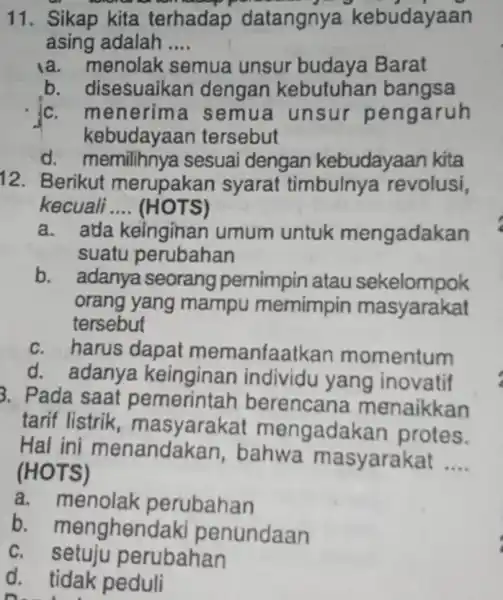 11. Sikap kita terhadap datangnya kebudayaan asing adalah __ menolak semua unsur budaya Barat b. disesuaikan dengan kebutuhan bangsa c. menerim a semua unsur