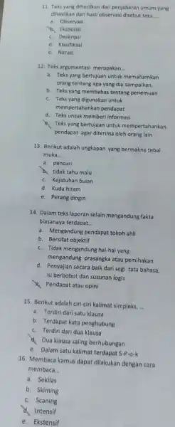 11. Teks yang dihasilkan dari penjabaran umum yang dihasilkan dari hasil observasi disebut teks __ a. Observasi b. Eksposisi c. Deskripsi d. Klasifikasi e.