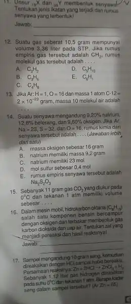 11 . Unsur (}_{19)X dan 35Y membentuk senyawa Tentukan jenis ikatan yang terjadi dan rumus senyawa yang terbentuk! Jawab: __ 12 . Suatu gas