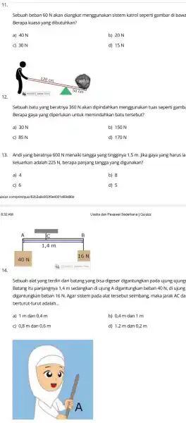 11. Sebuah beban 60 N akan diangkat menggunakan sistem katrol seperti gambar di bawa Berapa kuasa yang dibutuhkan? a) 40 N b) 20 N