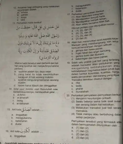 12. Ancaman bagi pedagang yang melakukan kecurangan adalah __ binasa Yo pahala c. surga d. laba 13. Perhatikan hadis berikut! fl Makna hadis tersebut