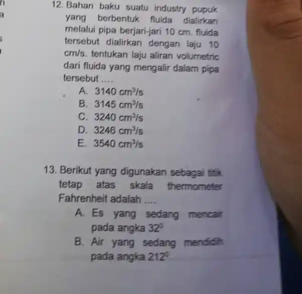 12. Bahan baku suatu industry pupuk yang berbentuk fluida dialirkan melalui pipa berjari-jari 10 cm. fluida tersebut dialirkan dengan laju 10 cm/s tentukan laju