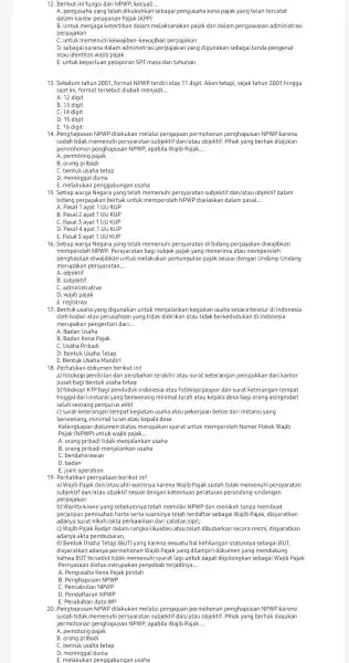 12. Berikut ini fungsi dari NPWP, kecuali.. A. pengusaha yang telah dikukuhkan sebagai pengusaha kena pajak yang telah tercatat dalam kantor pelayanan Pajak (KPP)