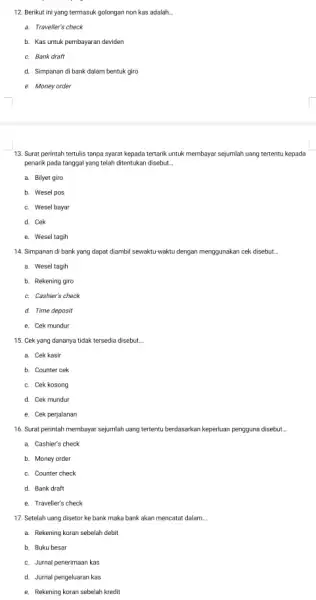 12. Berikut ini yang termasuk golongan non kas adalah __ a. Traveller's check b. Kas untuk pembayaran deviden c. Bank draft d. Simpanan di