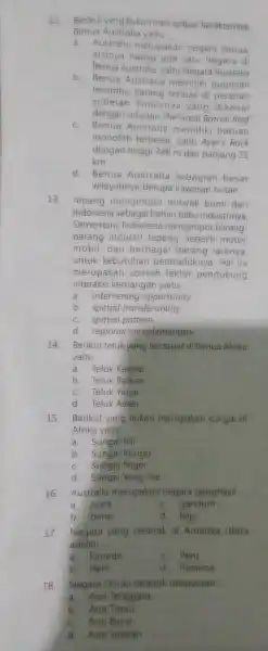 12. Berikut yang bukan merupakan karakteristik Benua Australia yaitu __ a. Australia merupakan negara benua, artinya hanya ada satu negara di Benua Australia, yaitu