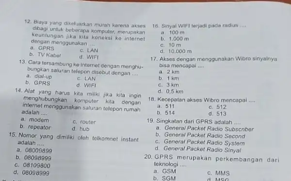 12. Biaya yang dikeluarkan murah karena akses dibagi untuk beberapa komputer, merupakan dengan menggunakan __ keuntungan jika kita koneksi ko internet a. GPRS c.