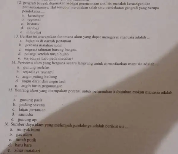 12. geografi banyak digunakan sebagai perencanaan analisis masalah keruangan dan pemanfaatannya. Hal tersebut merupakan salah satu pendekatan geografi yang berupa pendekatan __ a. keruangan